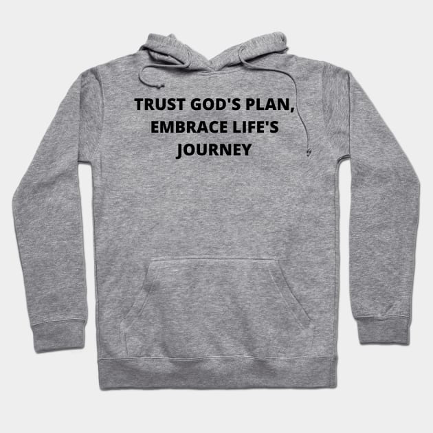 'Trust God's Plan, Embrace Life's Journey Hoodie by twitaadesign